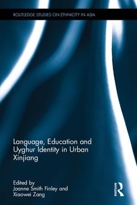 Language, Education and Uyghur Identity in Urban Xinjiang - Joanne Smith Finley; Xiaowei Zang