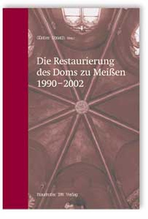 Die Restaurierung des Doms zu Meißen 1990-2002. - Günter Donath