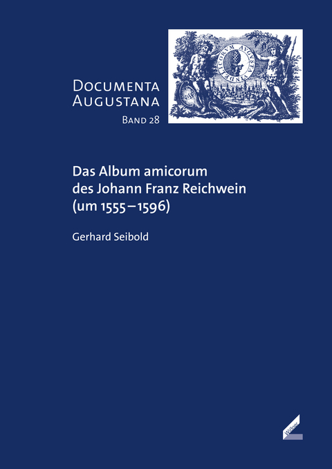 Das Album amicorum des Johann Franz Reichwein (um 1555–1596) - Gerhard Seibold