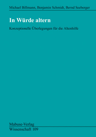 In Würde altern - Michael Billmann; Benjamin Schmidt; Bernd Seeberger