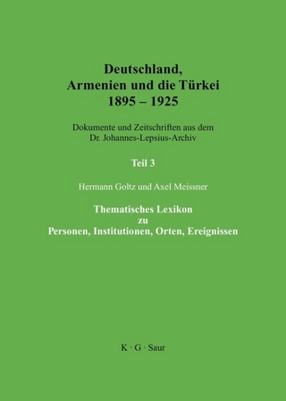 Deutschland, Armenien und die Türkei 1895?1925 / Thematisches Lexikon zu Personen, Institutionen, Orten, Ereignissen - Hermann Goltz