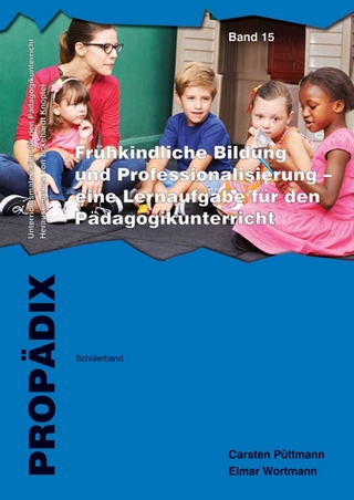 Frühkindliche Bildung und Professionalisierung - eine Lernaufgabe für den Pädagogikunterricht - Carsten Püttmann; Elmar Wortmann