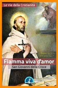 Fiamma viva d'amor - San Giovanni della Croce