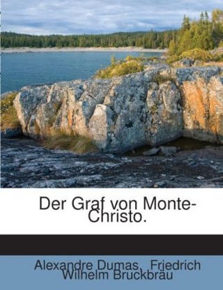 Der Graf Von Monte-Christo. - Alexandre Dumas; Friedrich Wilhelm Bruckbr U