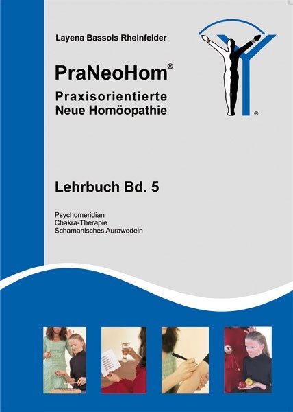 PraNeoHom® Lehrbuch Band 5 - Praxisorientierte Neue Homöopathie - Layena Bassols Rheinfelder