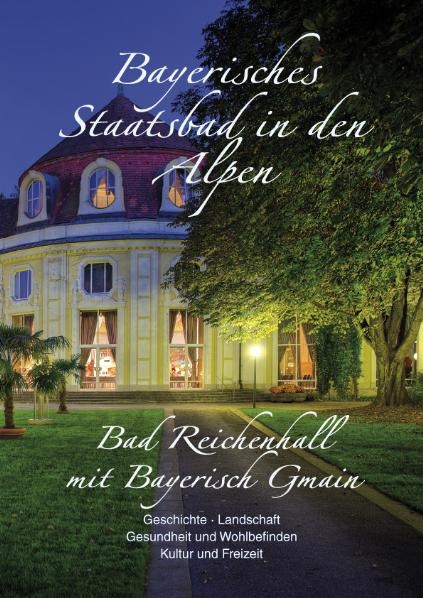 Bayerisches Staatsbad in den Alpen - Bad Reichenhall mit Bayerisch Gmain - Albert Hirschbichler