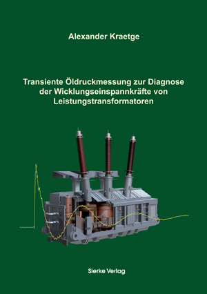 Transiente Öldruckmessung zur Diagnose der Wicklungseinspannkräfte von Leistungstransformatoren - Alexander Kraetge
