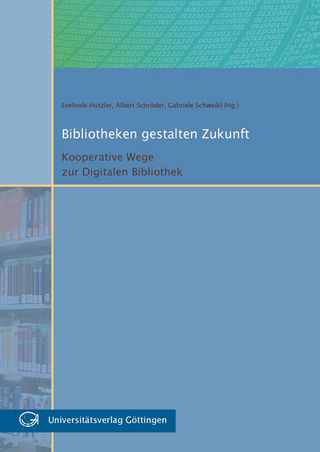 Bibliotheken gestalten Zukunft - Evelinde Hutzler; Albert Schröder; Gabriele Schweikl