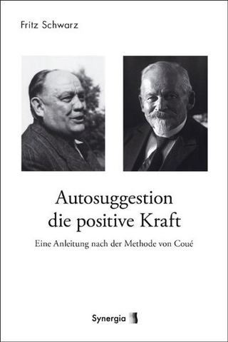 Autosuggestion ? die positive Kraft - Fritz Schwarz