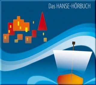 Das Hanse-Hörbuch - Geschichte und Kultur - Sibylle Hoffmann; Corinna Hesse; Antje Hinz; Rolf Becker