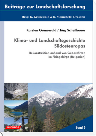 Klima- und Landschaftsgeschichte Südosteuropas - Karsten Grunewald; Jörg Scheithauer