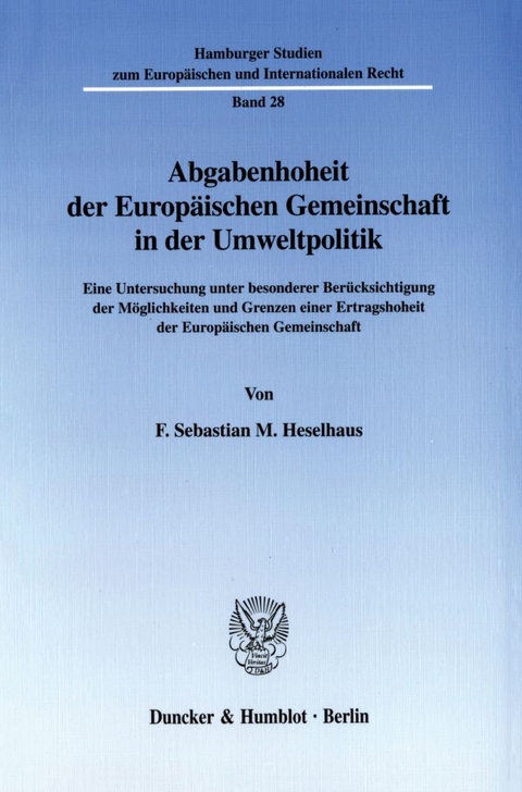 Abgabenhoheit der Europäischen Gemeinschaft in der Umweltpolitik. - F. Sebastian M. Heselhaus