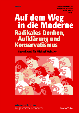 Auf dem Weg in die Moderne. Radikales Denken, Aufklärung und Konservatismus - Birgitta Bader-Zaar; Margarete Grandner; Edith Saurer