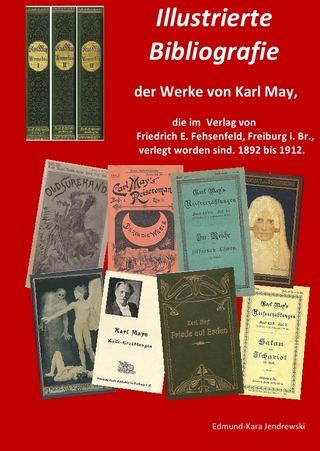 Illustrierte Bibliografie der Werke von Karl May, die im Verlag Friedrich E. Fehsenfeld, Freiburg i. Br., verlegt worden sind. 1892 bis 1912. - Edmund - Kara Jendrewski