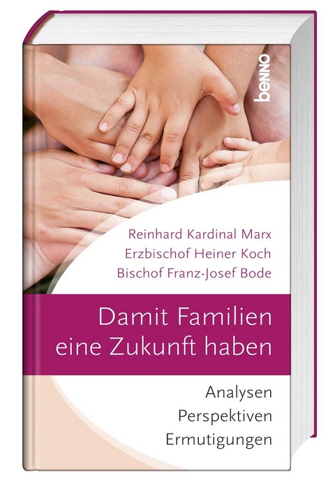 Damit Familien eine Zukunft haben - Franz-Josef Bode  Dr., Heiner Koch  Dr., Reinhard Marx