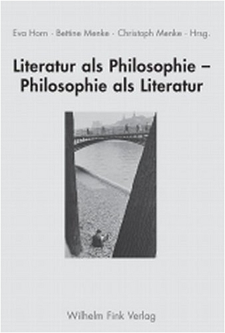Literatur als Philosophie - Philosophie als Literatur - Christoph Menke; Eva Horn; Bettine Menke