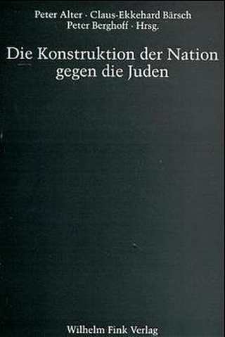 Die Konstruktion der Nation gegen die Juden - Claus-Ekkehard Bärsch; Peter Berghoff; Peter Alter; Claus-E. Bärsch