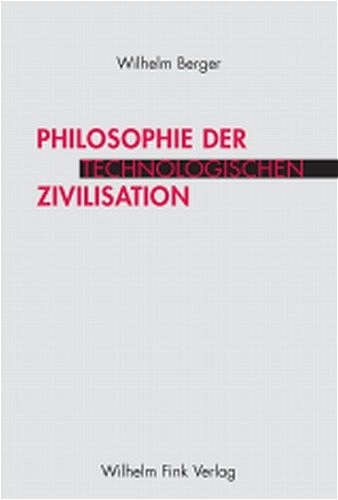 Philosophie der technologischen Zivilisation - Wilhelm Berger