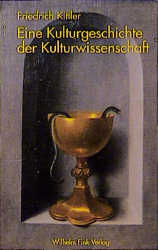 Eine Kulturgeschichte der Kulturwissenschaft - Friedrich A. Kittler