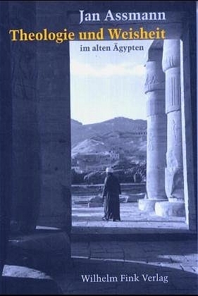Theologie und Weisheit im alten Ägypten - Jan Assmann