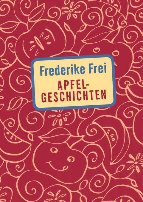 Apfelgeschichten - Frederike Frei