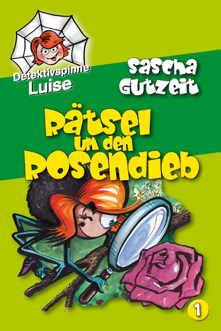 Detektivspinne Luise - Rätsel um den Rosendieb - Sascha Gutzeit