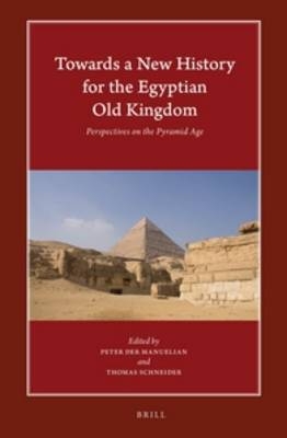 Towards a New History for the Egyptian Old Kingdom - Peter Der Manuelian; Thomas Schneider