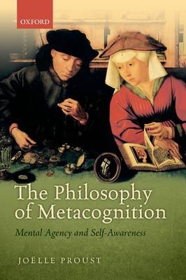 The Philosophy of Metacognition - Joelle Proust