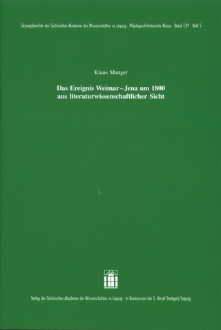 Das Ereignis Weimar-Jena um 1800 aus literaturwissenschaftlicher Sicht - Klaus Manger