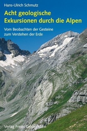 Acht geologische Exkursionen durch die Alpen - Hans U Schmutz