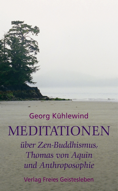 Meditationen über Zen-Buddhismus, Thomas von Aquin und Anthroposophie - Georg Kühlewind