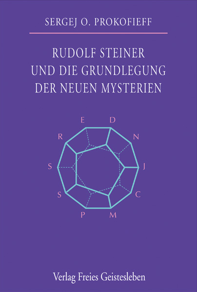 Rudolf Steiner und die Grundlegung der neuen Mysterien - Sergej O. Prokofieff
