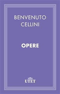Opere - Benvenuto Cellini