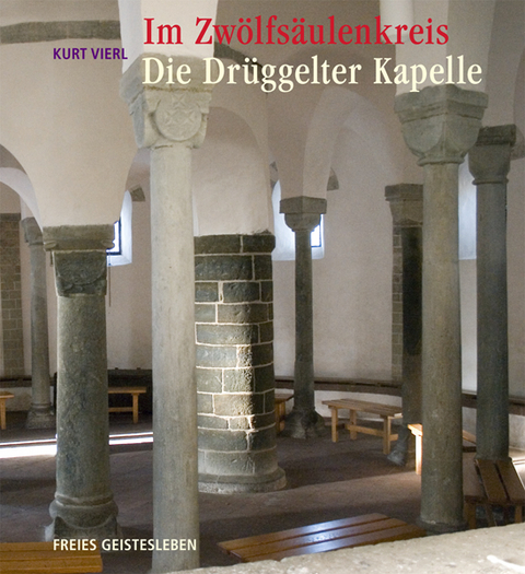 Im Zwölfsäulenkreis: Die Drüggelter Kapelle - Kurt Vierl