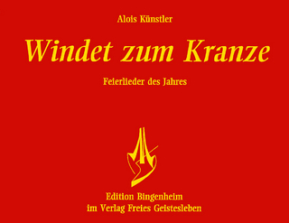 Windet zum Kranze. Feierlieder des Jahres - Alois Künstler