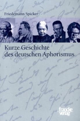 Kurze Geschichte des deutschen Aphorismus - Friedemann Spicker