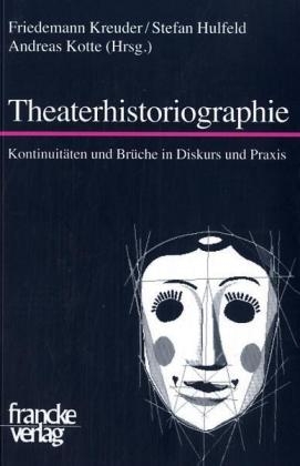 Theaterhistoriographie - Friedemann Kreuder; Stefan Hulfeld; Andreas Kotte