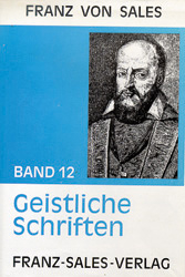 Deutsche Ausgabe der Werke des heiligen Franz von Sales / Geistliche Schriften - Franz von Sales; Franz von Sales
