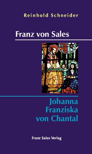 Franz von Sales - Johanna Franziska von Chantal - Reinhold Schneider