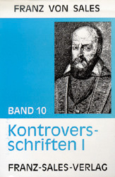 Deutsche Ausgabe der Werke des heiligen Franz von Sales / Kontroversschriften I - Franz von Sales; Franz von Sales