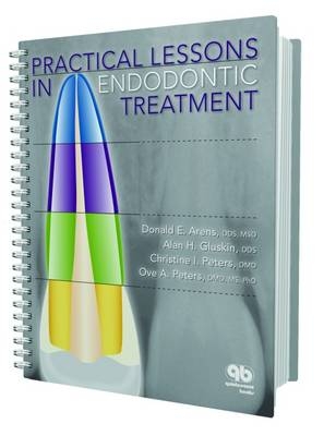 Practical Lessons in Endodontic Treatment - Donald E. Arens, Alan Gluskin, Christine Peters, Ove Peters