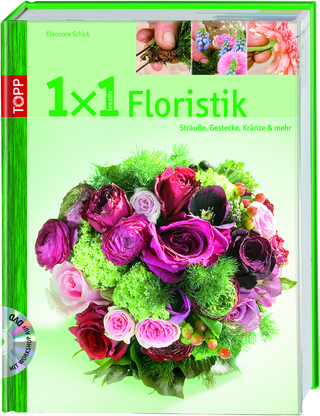 1x1 kreativ Floristik - Eleonore Schick