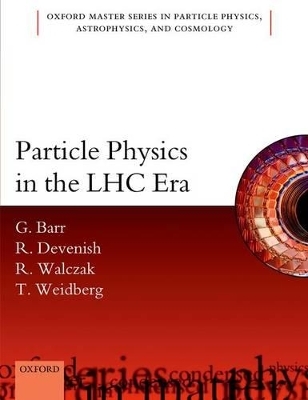 Particle Physics in the LHC Era - Giles Barr; Robin Devenish; Roman Walczak; Tony Weidberg