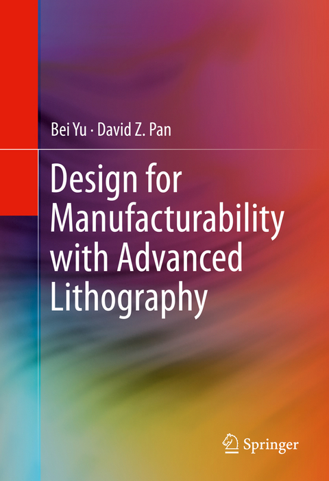 Design for Manufacturability with Advanced Lithography - Bei Yu, David Z. Pan