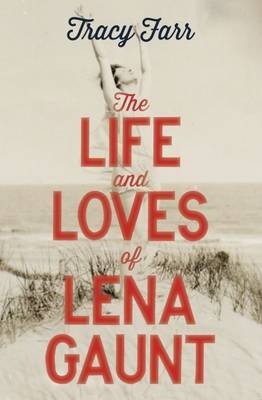 The Life and Loves of Lena Gaunt - Tracy Farr