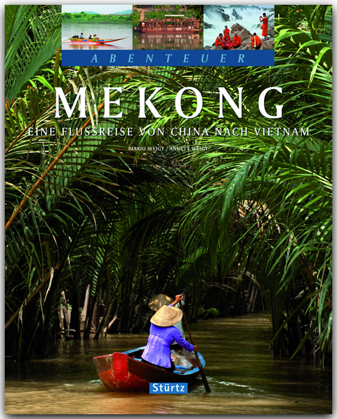 Mekong - Eine Flussreise von China nach Vietnam - Anett und Mario Weigt