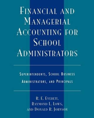 Financial and Managerial Accounting for School Administrators - R. E. Everett; Raymond L. Lows; Donald R. Johnson
