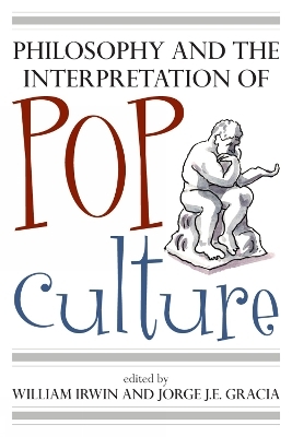 Philosophy and the Interpretation of Pop Culture - William Irwin; Jorge J. E. Gracia