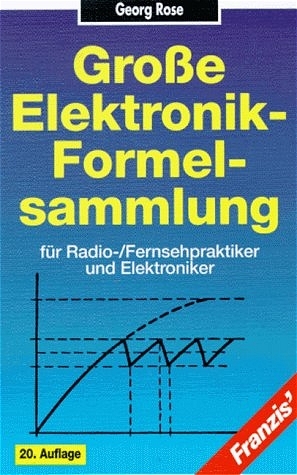 Grosse Elektronik-Formelsammlung für Radio- /Fernsehpraktiker und Elektroniker - Georg Rose