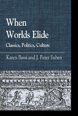 When Worlds Elide - Karen Bassi; Peter J. Euben